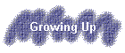 Growing Up